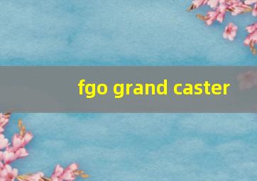 fgo grand caster